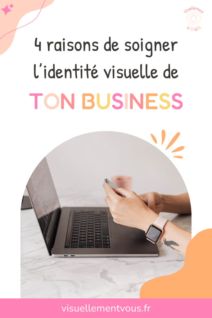 4 raisons de soigner l'identité visuelle de ton business