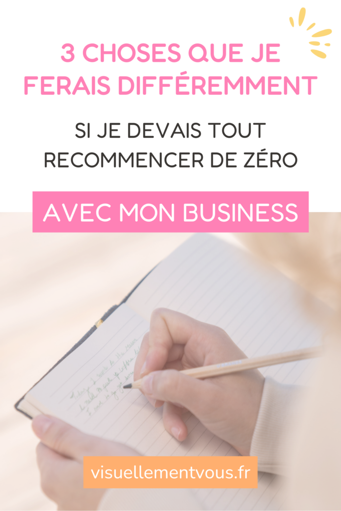 Les 3 choses que je ferais différemment si je devais relancer mon business de zéro